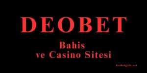 Deobet Bahis ve Casino Sitesi Güncel Giriş Adresi